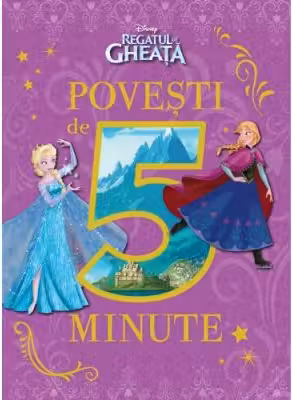 Disney. Regatul de gheata. Povesti de 5 minute