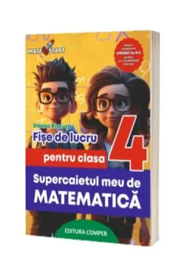 Supercaietul meu de matematica si explorarea mediului. Clasa 4. Fise de lucru