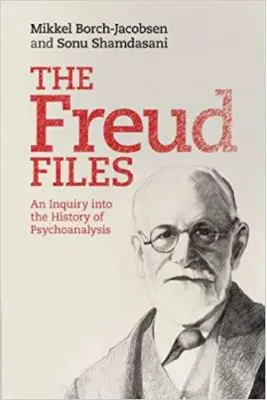 The Freud Files: An Inquiry into the History of Psychoanalysis - Mikkel Borch-Jacobsen, Sonu Shamdasani