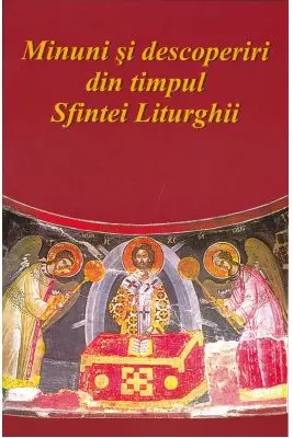 Minuni si descoperiri din timpul Sfintei Liturghii