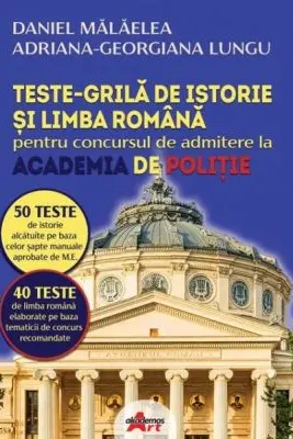 Istorie si Limba romana. Teste grila pentru admitere Academia de Politie