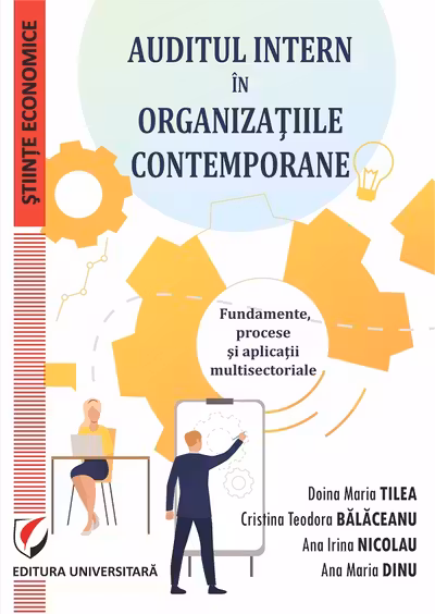 Auditul intern in organizatiile contemporane. Fundamente, procese si aplicatii multisectoriale