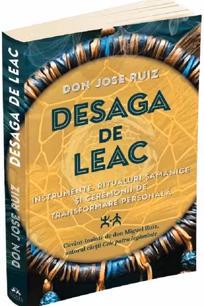 Desaga de Leac. Instrumente ritualuri samanice si ceremonii de transformare personala