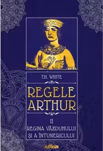 Regele Arthur 2> Regina vazduhului si a intunericului (T.H. White)