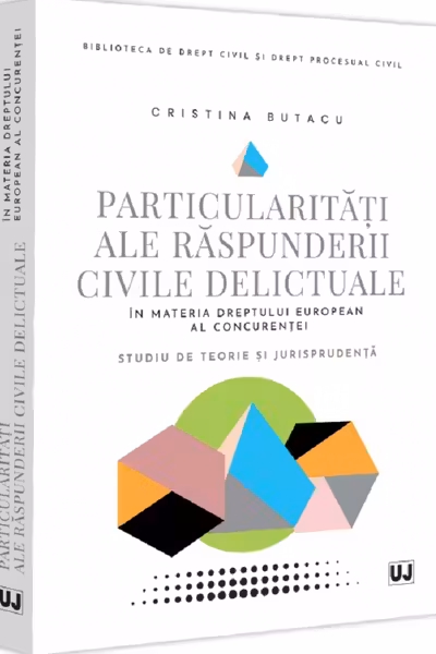 Particularitati ale raspunderii civile delictuale in materia dreptului european al concurentei. Studiu de teorie si jurisprudenta