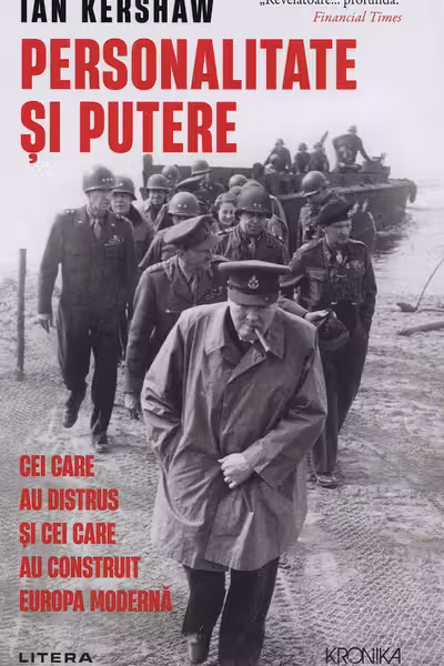 Kronika. PERSONALITATE SI PUTERE. Cei care au distrus si cei care au construit Europa moderna.