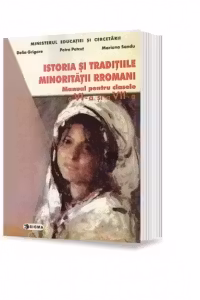 Istoria si traditiile minoritatii rromani. Manual pentru clasele a VI-a si a VII-a