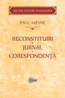 Reconstituiri. Jurnal. Corespondenta. Paul Mihail. Stiinta.