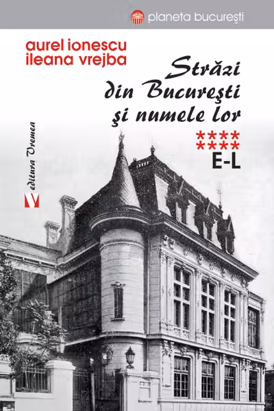 Strazi din Bucuresti si numele lor. Vol. 8 E-L