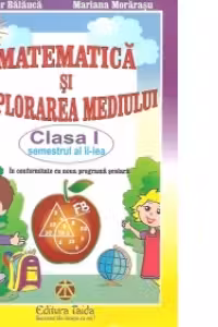 MATEMATICA SI EXPLORAREA MEDIULUI CLASA I SEMESTRUL II