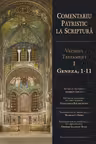 Comentariu patristic la Scriptură. Vechiul Testament Vol.1: Geneza, 1-11