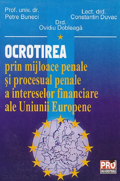 Ocrotirea prin mijloace penale și procesual penale a intereselor financiare ale UE