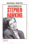 Cum sa gandesti ca Stephen Hawking