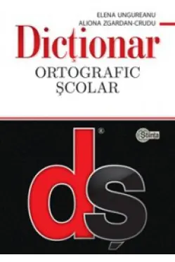 Dictionar ortografic scolar cu elemente de punctuatie