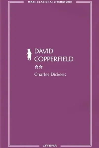 MARI CLASICI AI LITERATURII. DAVID COPPERFIELD. Vol. 2.