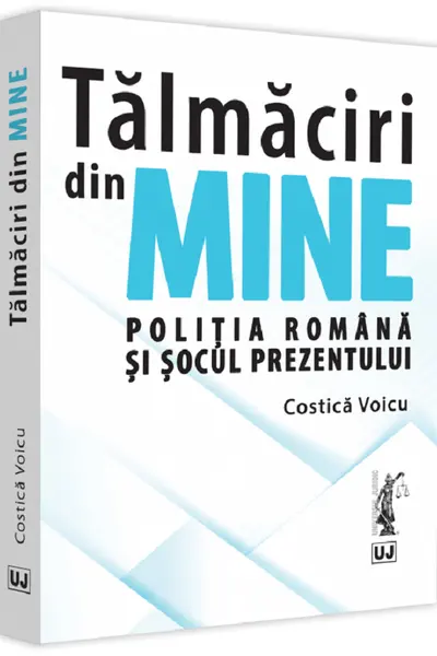 Tâlmaciri din mine. Poliția română și șocul prezentului