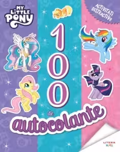 MY LITTLE PONY. 100 DE AUTOCOLANTE. Activitati distractive