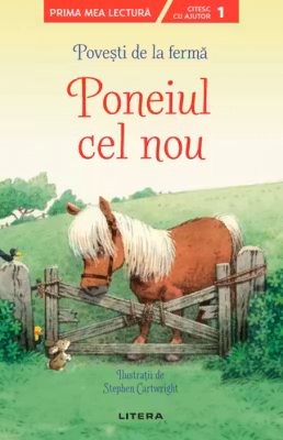 Prima mea lectura. POVESTI DE LA FERMA. Poneiul cel nou. Povesti cu litere mari de tipar