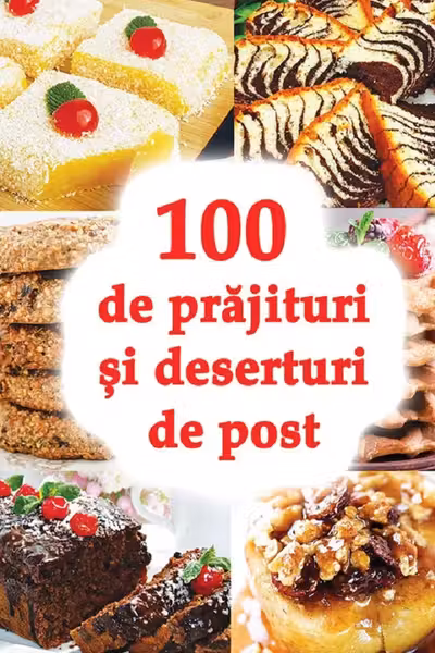 100 de prajituri si deserturi de post