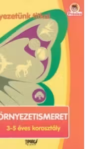 Kornyezetunk titkai. Kornyezetismeret 3-5 eves korosztaly (Cunoasterea mediului 3-5 ani limba maghiara)