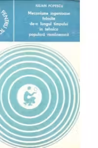Mecanisme ingenioase folosite de-a lungul timpului in tehnica populara romaneasca