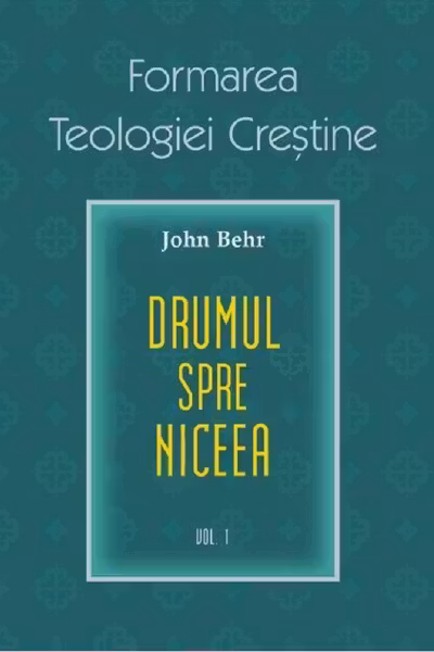 Drumul spre Niceea. Formarea Teologiei Creștine - vol. 1