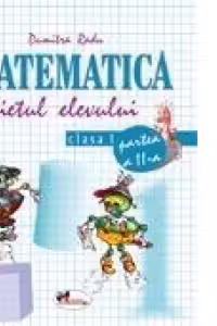Matematica clasa I. Caietul elevului. Partea a II-a