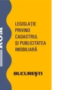 Legislatie privind cadastrul si publicitatea imobiliara