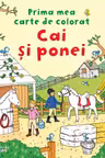 Prima mea carte de colorat - Cai si ponei