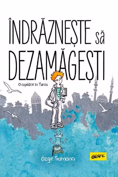 Indrazneste sa dezamagesti. O copilarie in Turcia [GRAFIC]