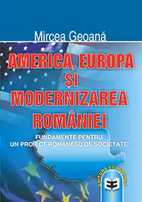 America, Europa si modernizarea Romaniei: fundamente pentru un proiect romanesc de societate