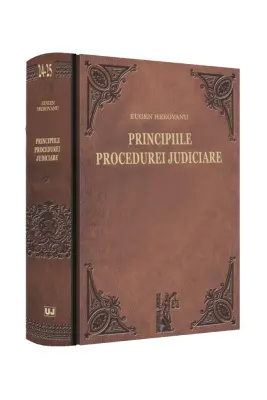 Principiile procedurei judiciare. Explicatiunea teoretica a legilor de organizare judiciara, competinta si procedura civila. Volumele 1-2