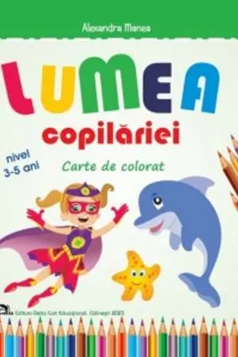 Lumea copilariei - Carte de colorat 3-5 ani