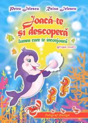 Joaca-te si descopera grupa mare(5-6 ani). Lumea care te inconjoara