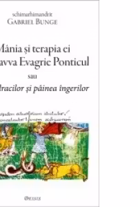 Mania si terapia ei dupa avva Evagrie Ponticul sau Vinul dracilor si painea ingerilor