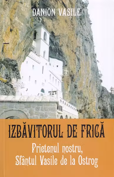 Prietenul nostru, Sfântul Vasile de la Ostrog. Izbăvitorul de frică Ed.2025