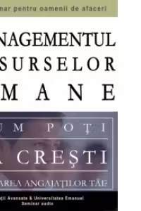Managementul Resurselor Umane - cum poti sa cresti valoarea angajatilor tai? (4 CD-uri, Audio,durata 3,5h)