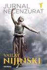 Jurnal necenzurat. V. Nijinski. NEMIRA.