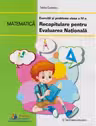Matematica. Exercitii si probleme clasa a IV-a - Recapitulare pentru Evaluarea Nationala