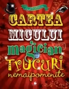 Cartea micului magician: trucuri nemaipomenite
