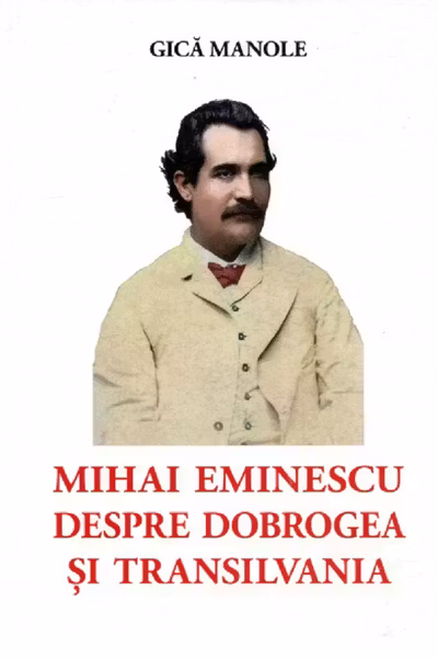 Mihai Eminescu despre Dobrogea și Transilvania