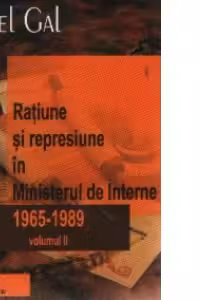 Ratiune si represiune in Ministerul de Interne 1965-1989, Volumul al II-lea