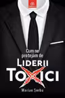 Cum ne protejam de liderii toxici