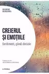 DESCOPERA NEUROSTIINTA. CREIERUL SI EMOTIILE. Sentiment, gand, decizie. s