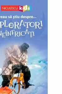 Vreau sa stiu despre... Exploratori Neinfricati