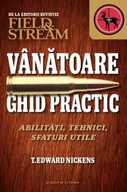 Vanatoare. Ghid practic. Abilitati, tehnici, sfaturi utile