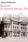 Bucuresti. In cautarea Micului Paris
