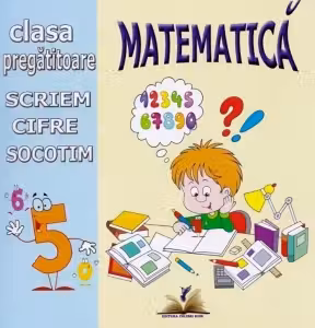 Matematica. Clasa pregatitoare. Scriem cifre si socotim