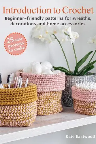 Introduction to Crochet: 25 easy projects to make