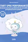 Start spre performanță! Metode de rezolvare a problemelor de matematică pe înțelesul tuturor școlarilor. Clasele III-IV